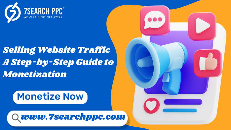 Selling Website Traffic: A Step-by-Step Guide to Monetization