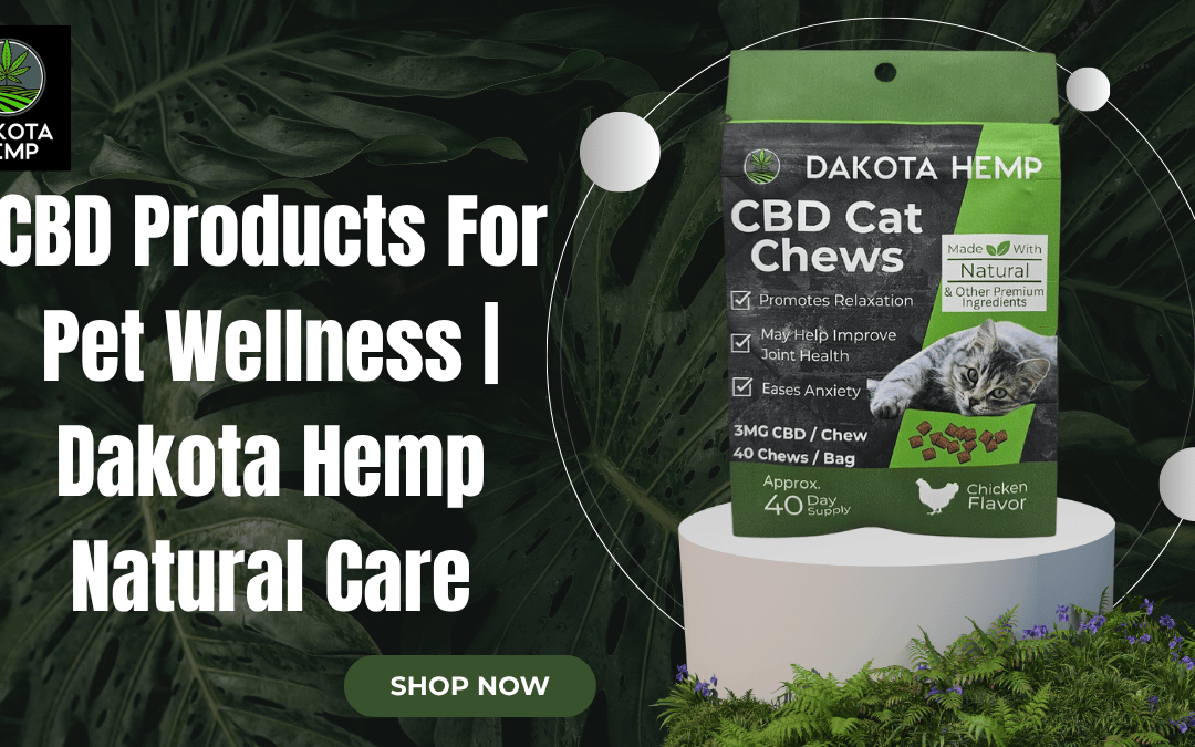 CBD Products For Pet Wellness | Dakota Hemp Natural Care