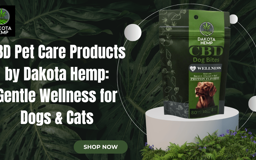 CBD Pet Care Products by Dakota Hemp: Gentle Wellness for Dogs & Cats