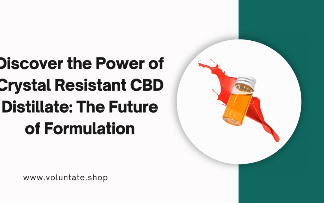 Discover the Power of Crystal Resistant CBD Distillate: The Future of Formulation