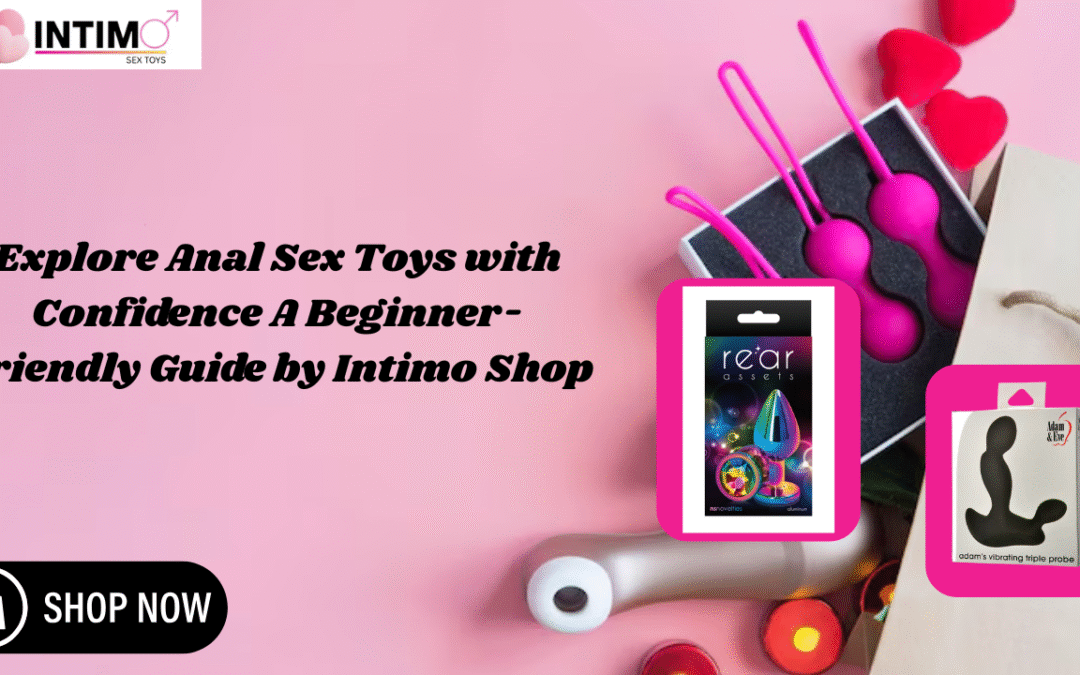 Explore Anal Sex Toys with Confidence A Beginner-Friendly Guide by Intimo Shop
