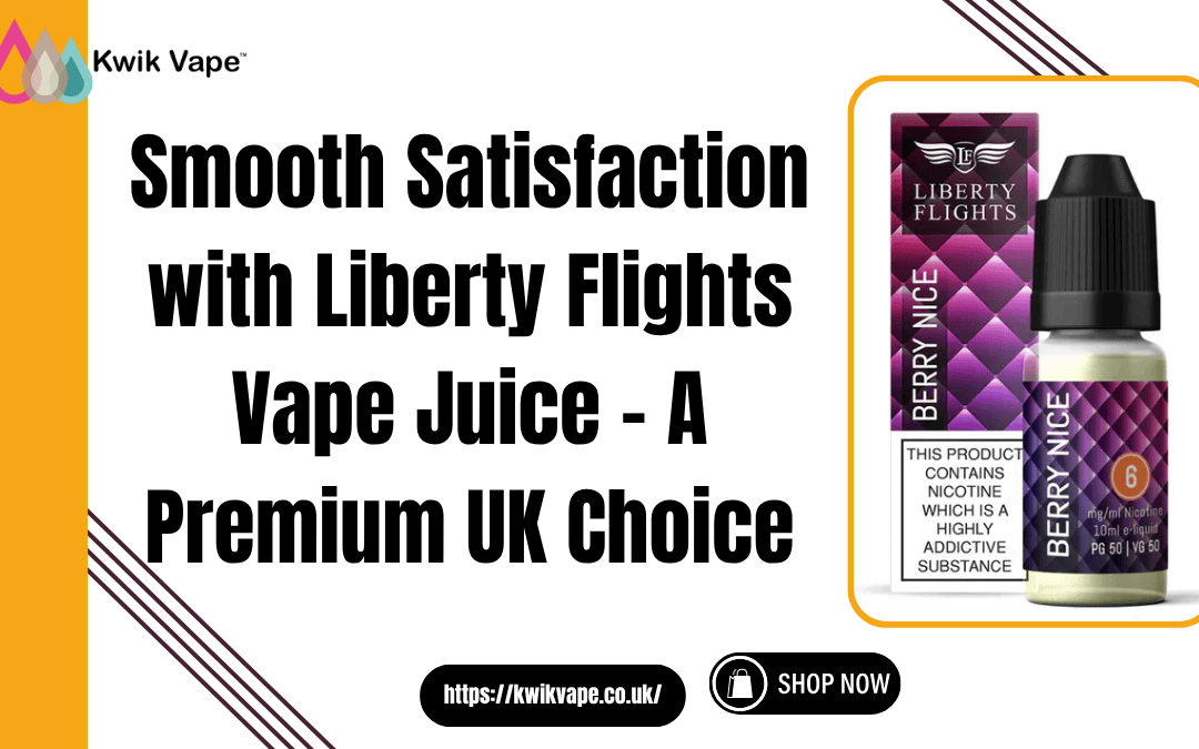Smooth Satisfaction with Liberty Flights Vape Juice – A Premium UK Choice