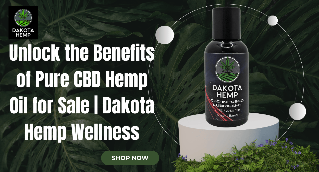 Unlock the Benefits of Pure CBD Hemp Oil for Sale  Dakota Hemp Wellness