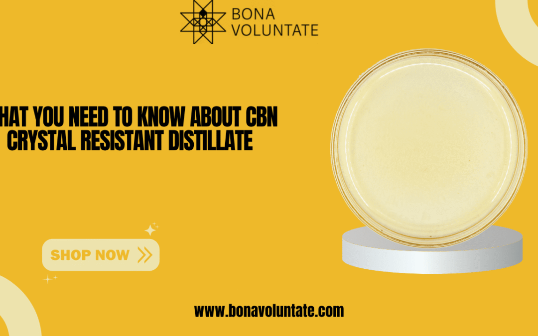 What You Need to Know About CBN Crystal Resistant Distillate