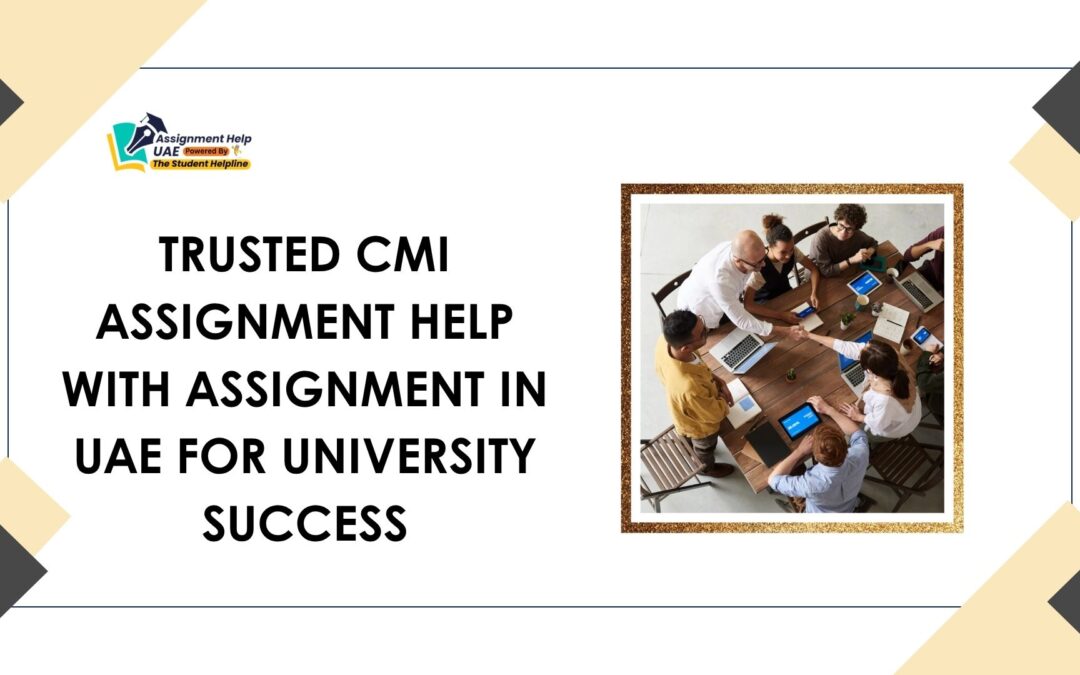 Trusted CMI Assignment Help With Assignment in UAE for University Success