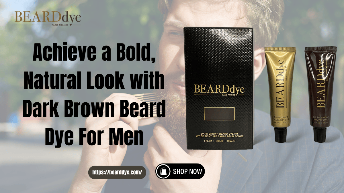 Achieve a Bold, Natural Look with Dark Brown Beard Dye For Men