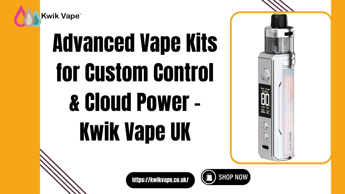 Advanced Vape Kits for Custom Control & Cloud Power – Kwik Vape UK