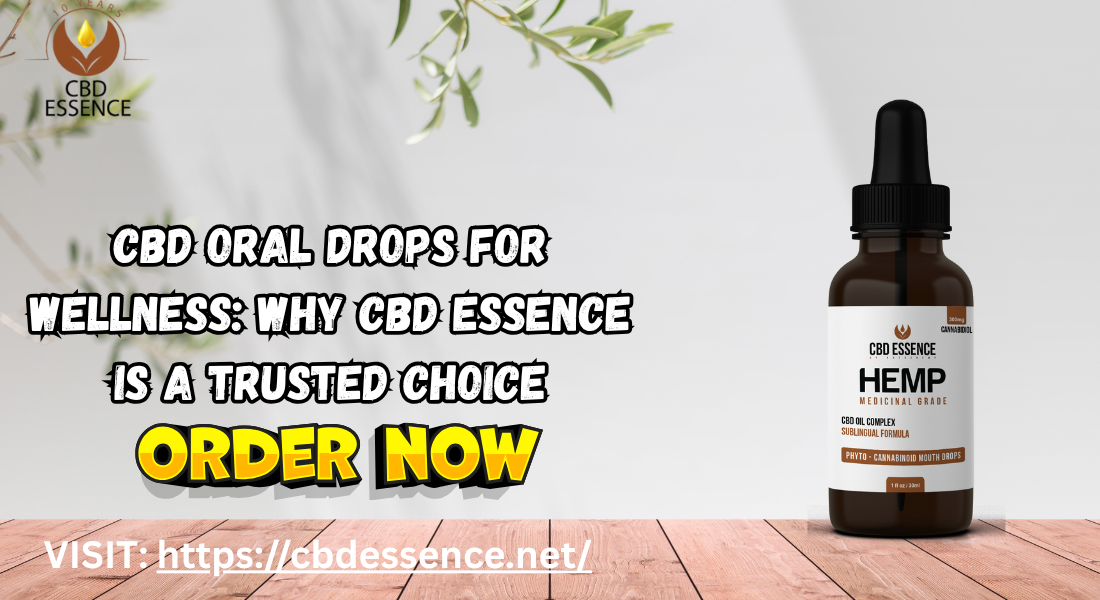 CBD Oral Drops for Wellness Why CBD Essence Is a Trusted Choice