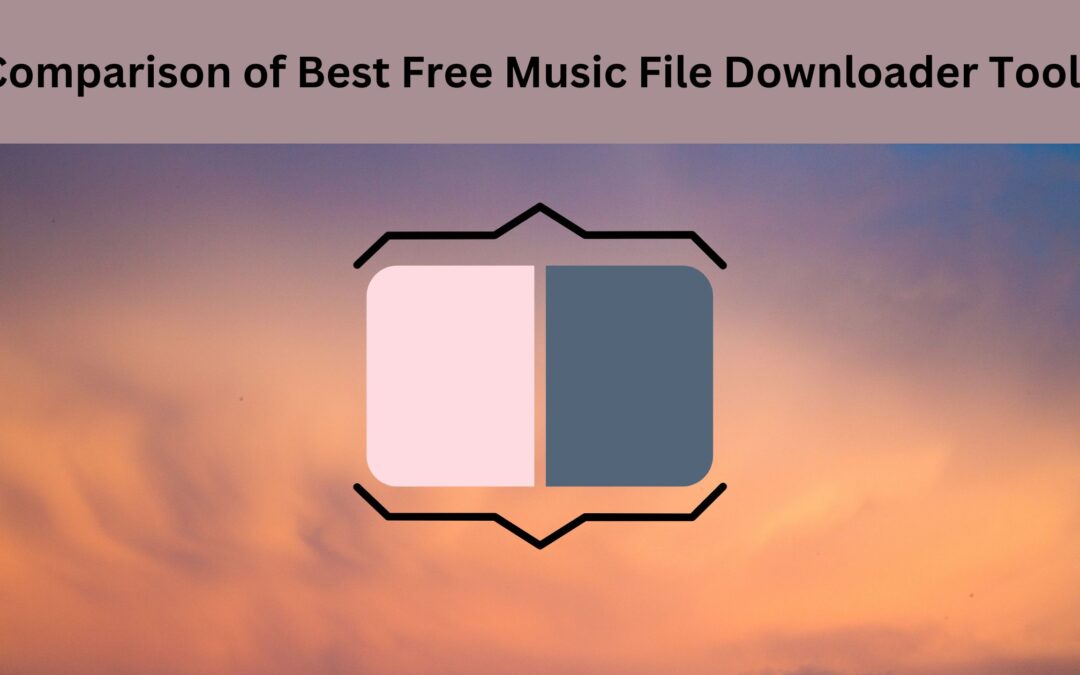Comparison of Best Free Music File Downloader Tools