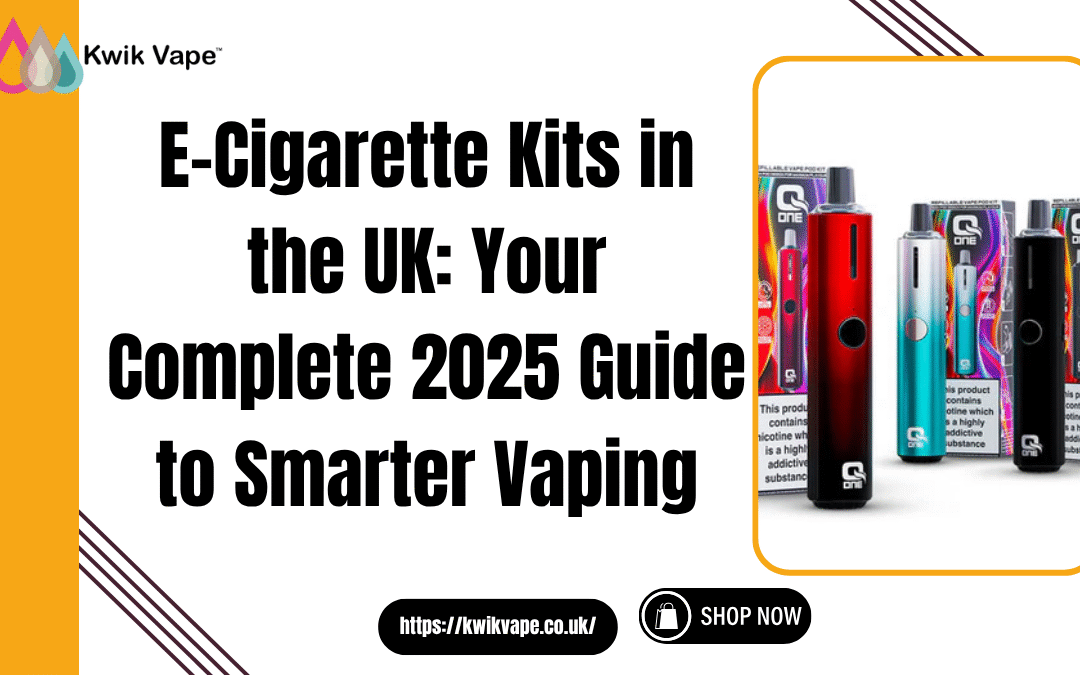 E-Cigarette Kits in the UK: Your Complete 2025 Guide to Smarter Vaping