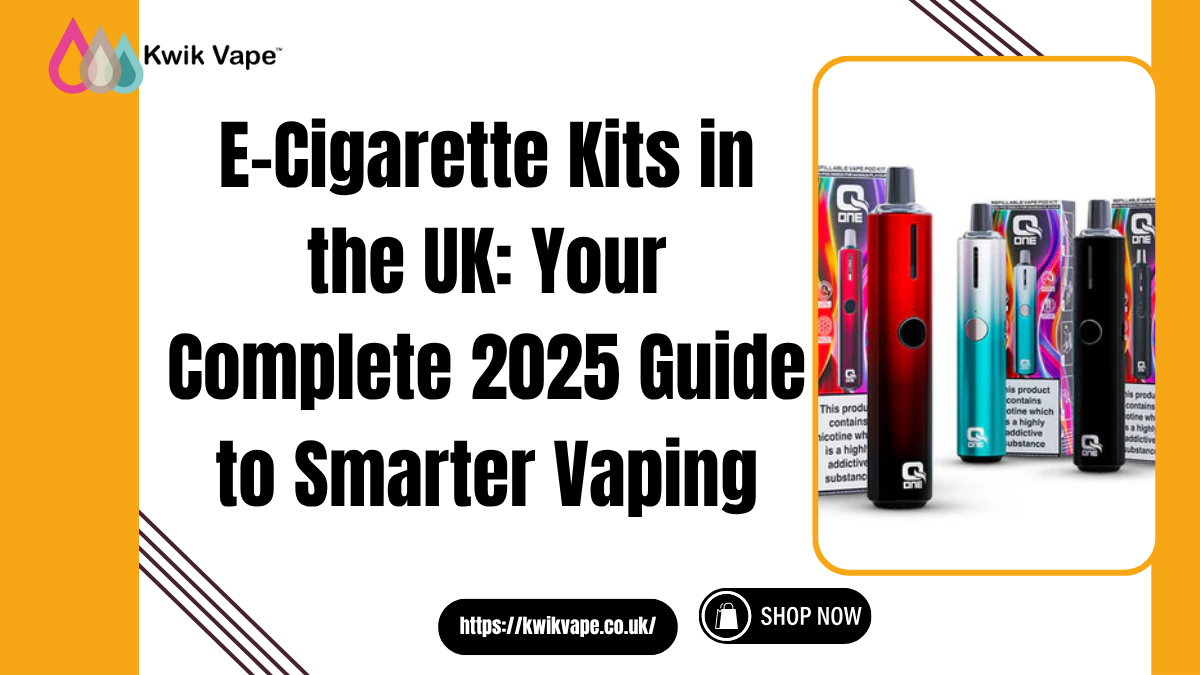 E-Cigarette Kits in the UK Your Complete 2025 Guide to Smarter Vaping