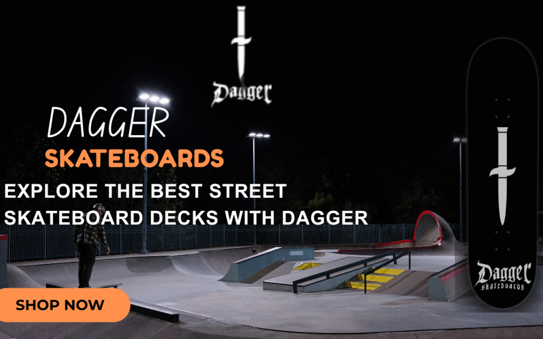Explore the Best Street Skateboard Decks with Dagger