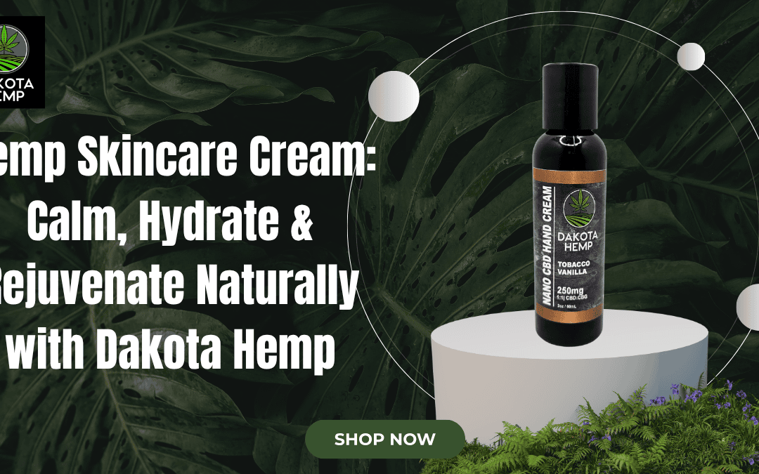 Hemp Skincare Cream: Calm, Hydrate & Rejuvenate Naturally with Dakota Hemp
