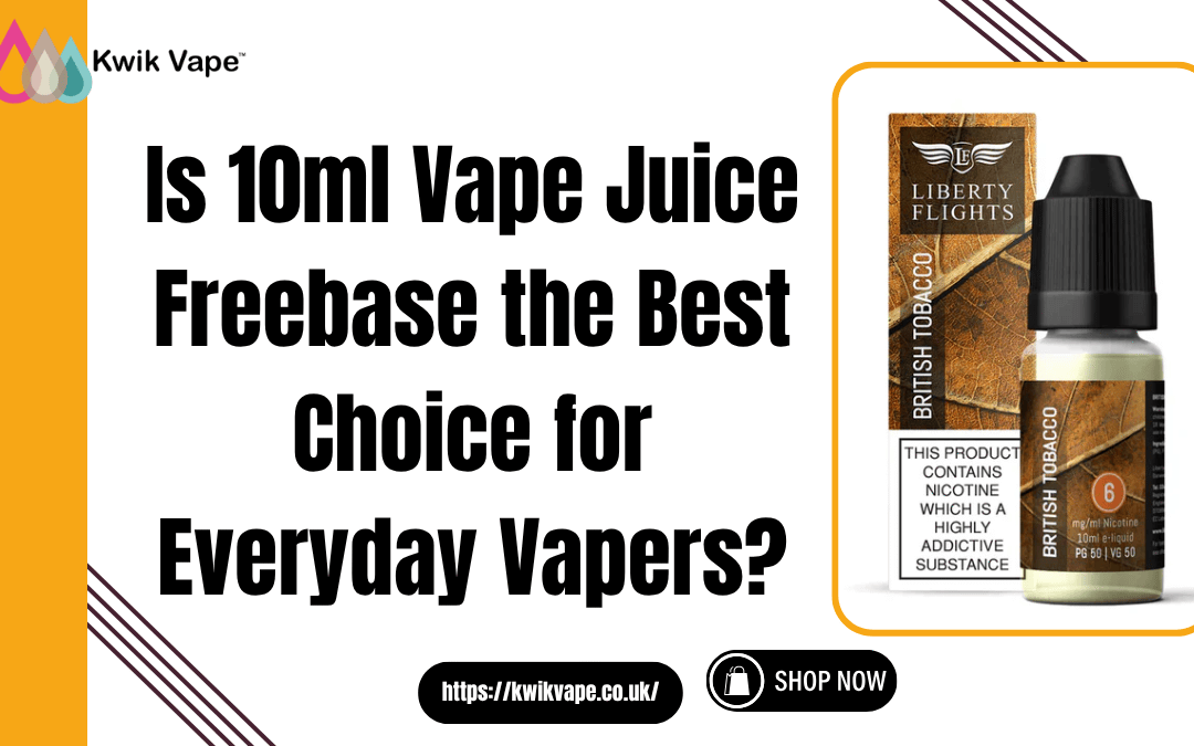 Is 10ml Vape Juice Freebase the Best Choice for Everyday Vapers?