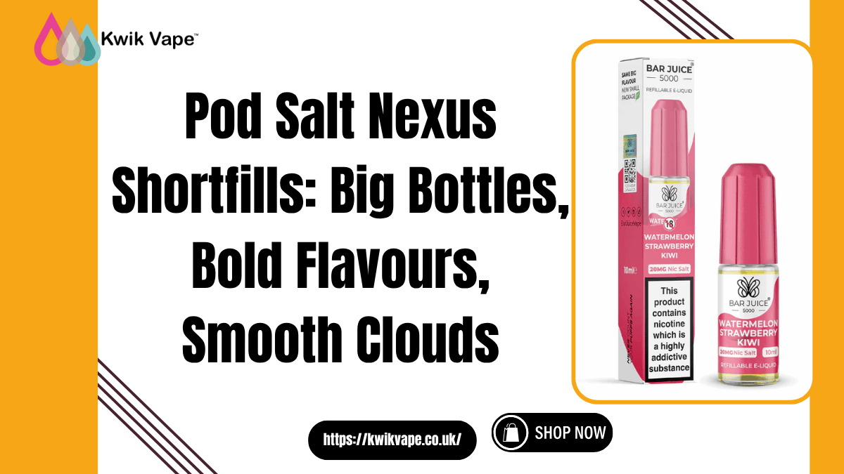 Pod Salt Nexus Shortfills Big Bottles, Bold Flavours, Smooth Clouds