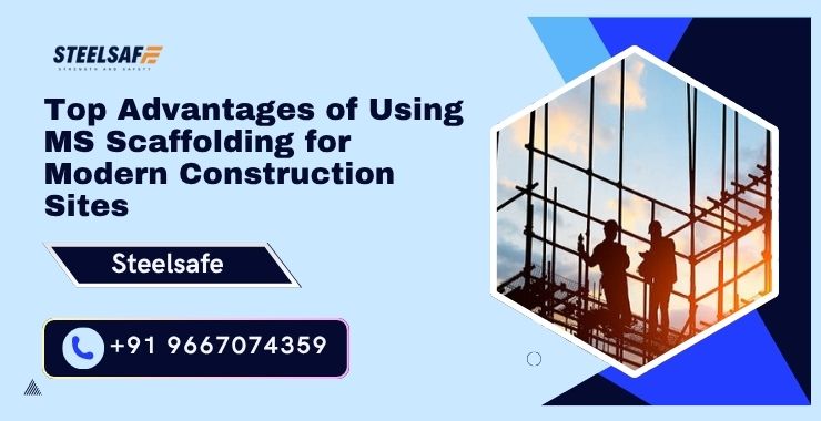Top Advantages of Using MS Scaffolding for Modern Construction Sites