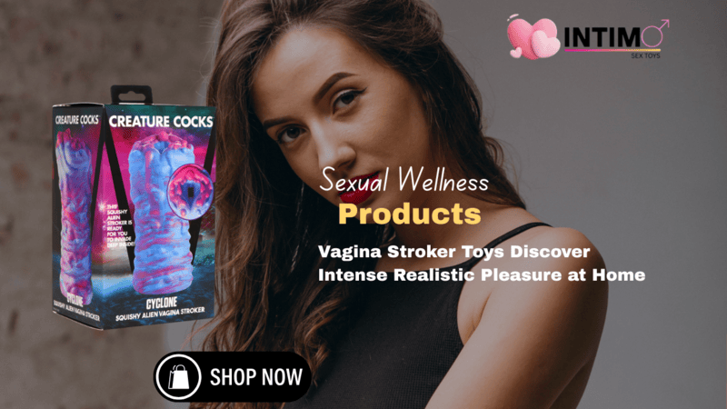 Vagina Stroker Toys Discover Intense Realistic Pleasure at Home (1)