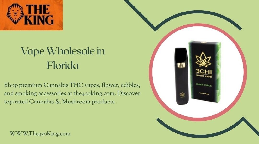 Vape Wholesale in Florida: Your Ultimate Guide by The 420 King