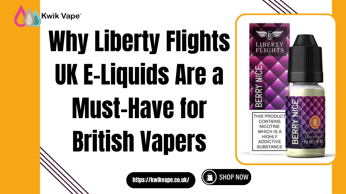 Why Liberty Flights UK E-Liquids Are a Must-Have for British Vapers