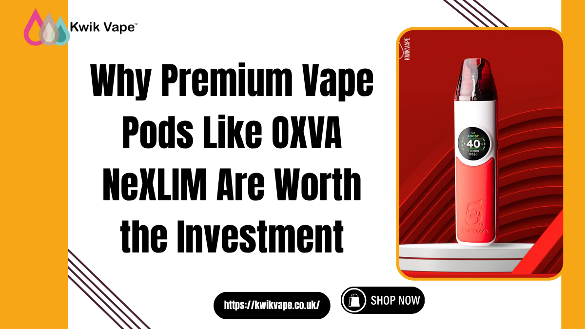 Why Premium Vape Pods Like OXVA NeXLIM Are Worth the Investment