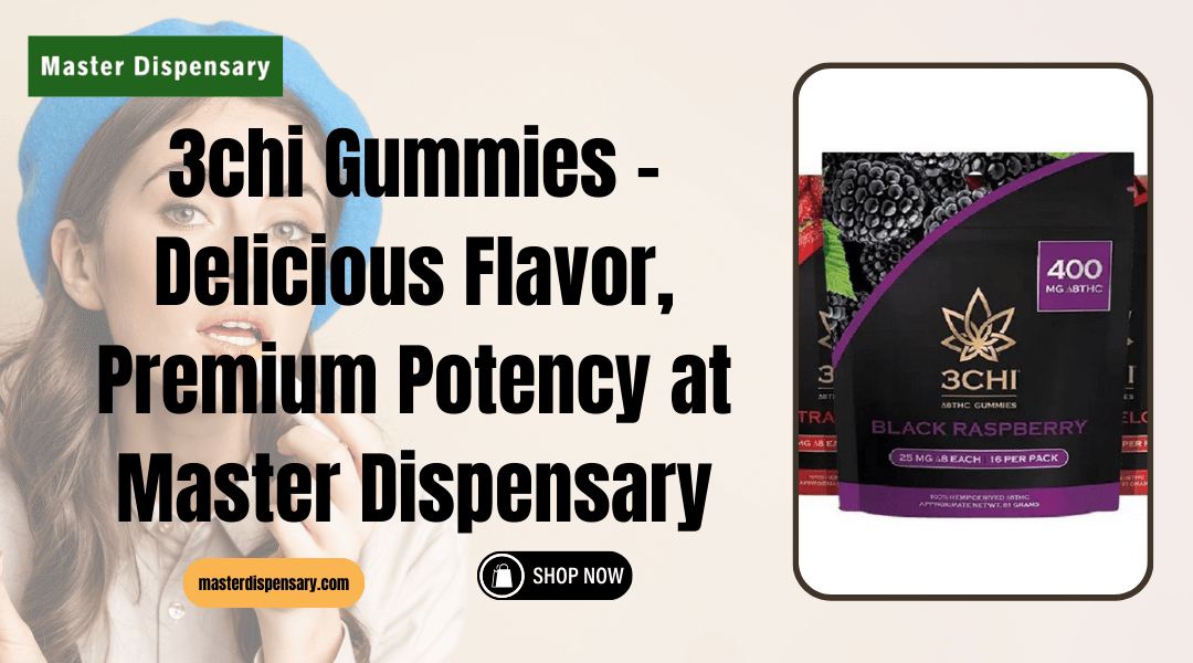 3chi Gummies – Delicious Flavor, Premium Potency at Master Dispensary