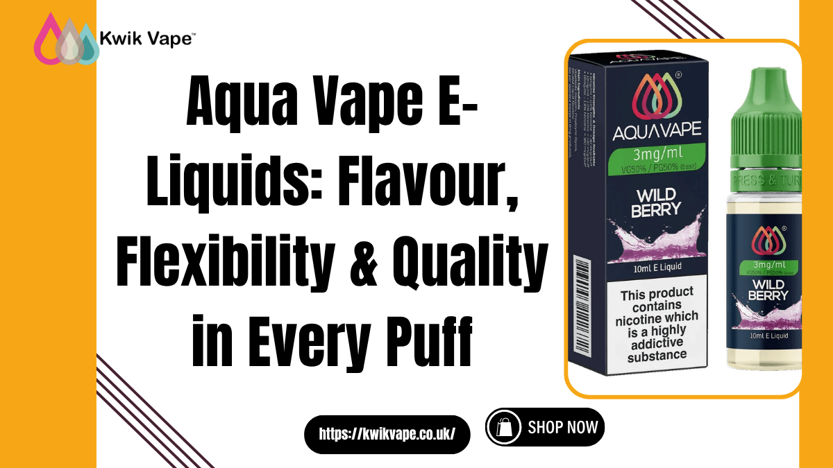 Aqua Vape E-Liquids Flavour, Flexibility & Quality in Every Puff