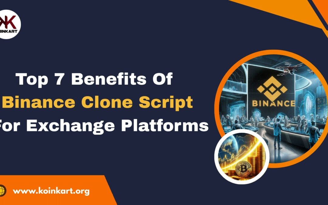 Top 7 Benefits of Binance Clone Script for Exchange Platforms