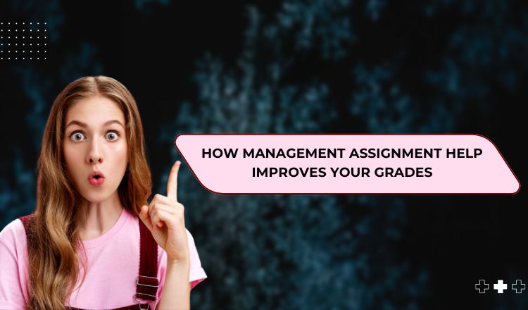 How Management Assignment Help Improves Your Grades