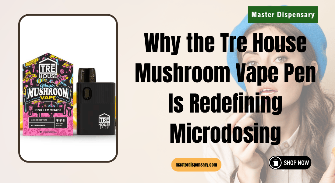 Why the Tre House Mushroom Vape Pen Is Redefining Microdosing