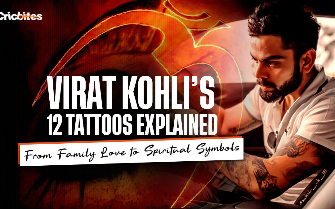 Virat Kohli’s Tattoo Stories: The Meaning Behind All 12 Designs
