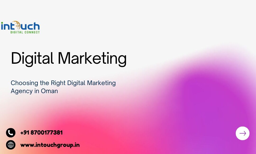 Choosing the Right Digital Marketing Agency in Oman