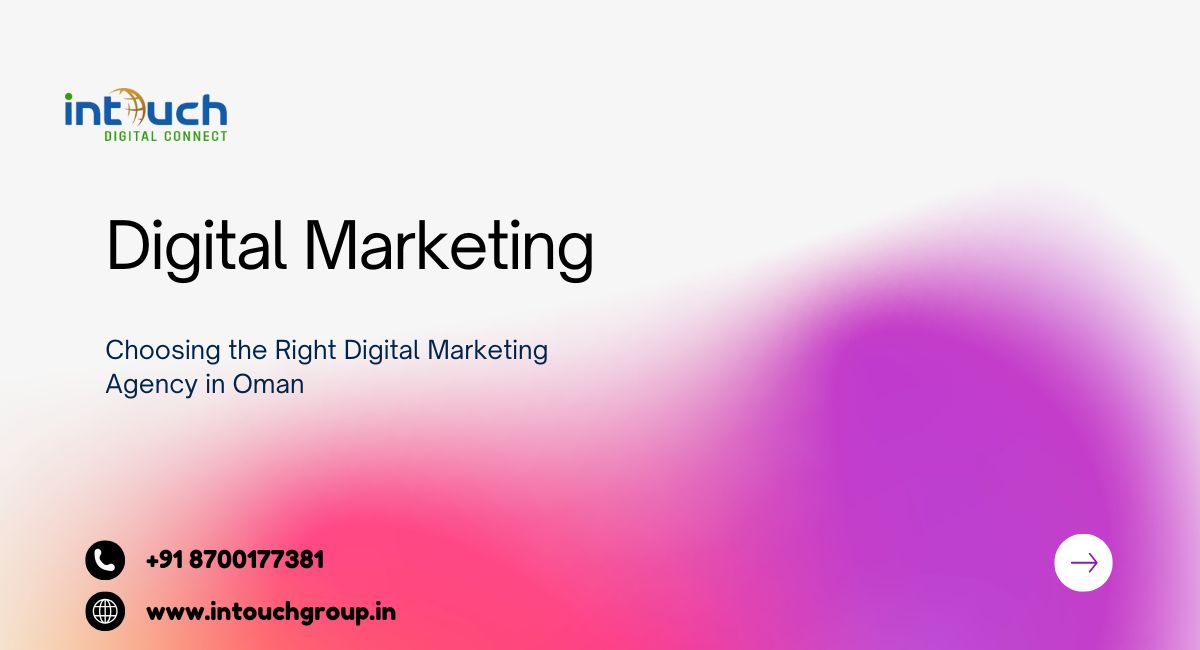 Choosing the Right Digital Marketing Agency in Oman (1)