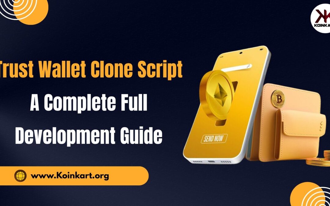 Trust Wallet Clone Script: A Complete Full Development Guide