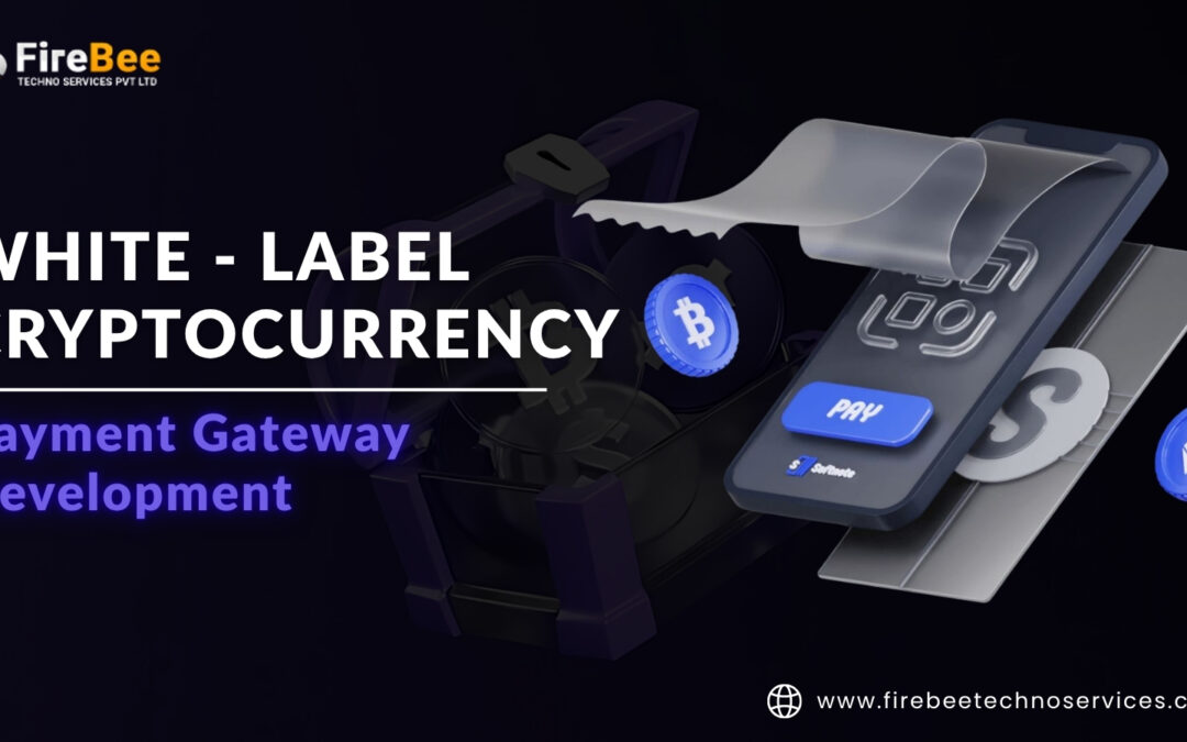 Best White Label Crypto Payment Gateway Development For Global Businesses