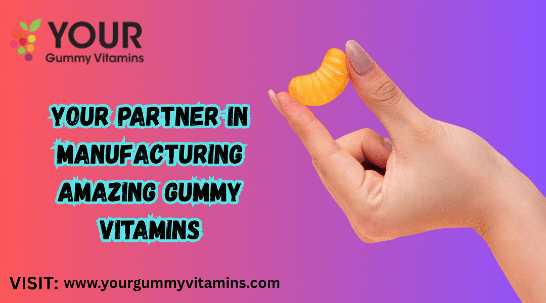 Gummy Vitamin Manufacturers: Launch Your Supplement Brand with Ease