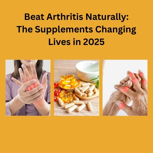 Beat Arthritis Naturally: The Supplements Changing Lives in 2025