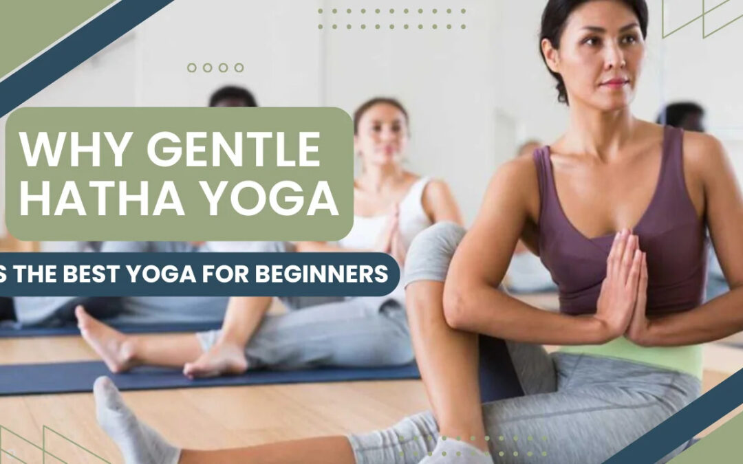 What Makes Gentle Hatha Yoga the Perfect Practice for Mind and Body?