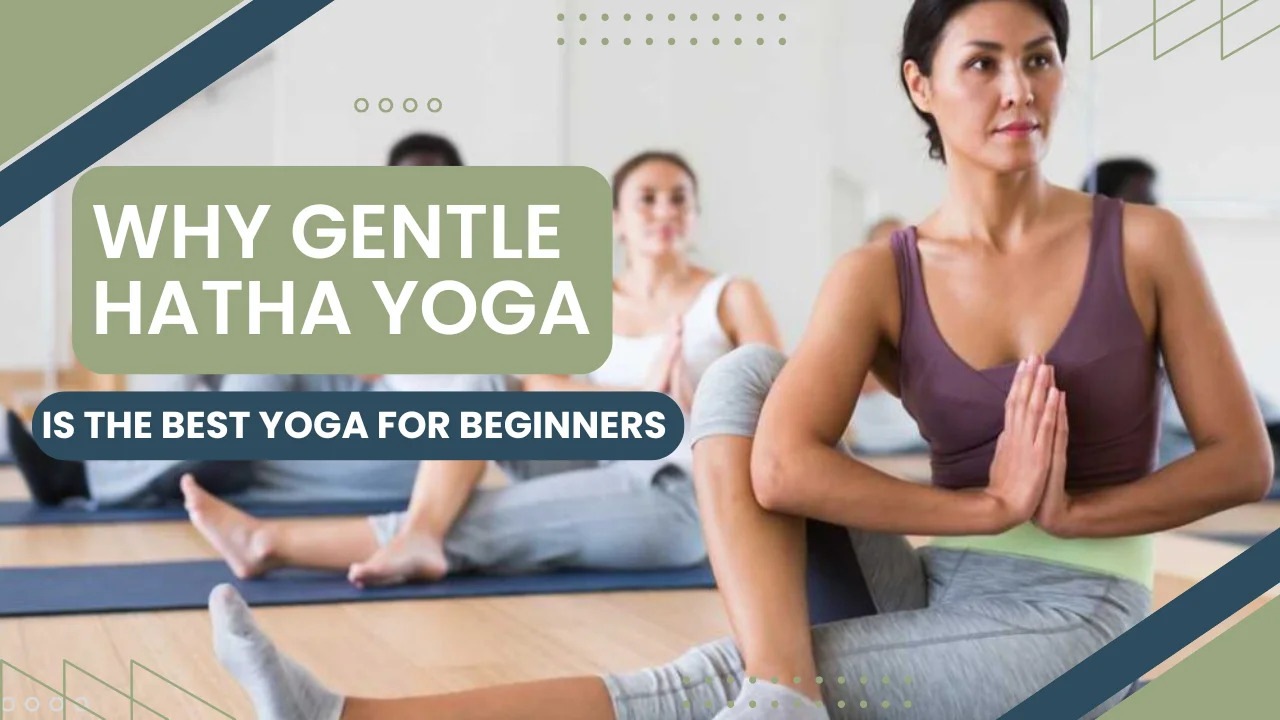 Why-Gentle-Hatha-Yoga-Is-the-Best-Yoga-for-Beginners