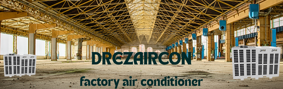 DREZAIRCON Factory Air Conditioners Set the New Benchmark for Efficiency and Reliability