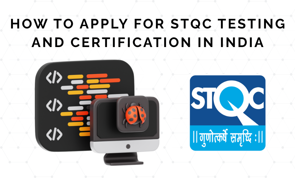 How to Apply for STQC Testing and Certification in India