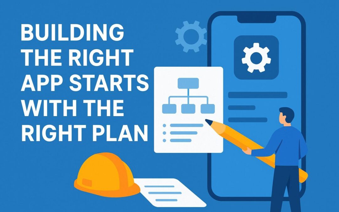 Building the Right App Starts with the Right Plan