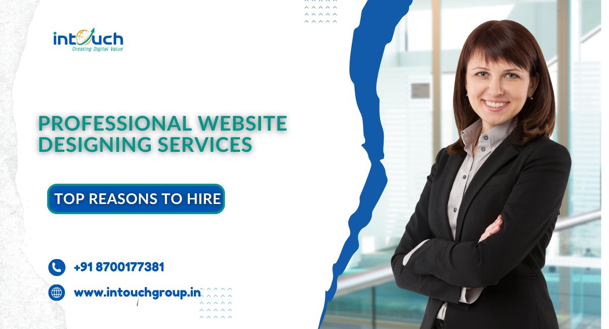 Top Reasons to Hire Professional Website Designing Services in Delhi